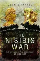 La guerra di Nisibis: la difesa dell'Oriente romano, Ad 337-363 - The Nisibis War: The Defence of the Roman East, Ad 337-363
