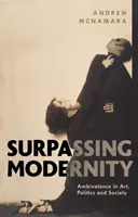 Superare la modernità: Ambivalenza nell'arte, nella politica e nella società - Surpassing Modernity: Ambivalence in Art, Politics and Society