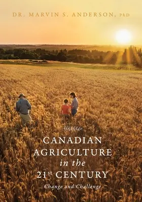 L'agricoltura canadese nel XXI secolo: Cambiamenti e sfide - Canadian Agriculture in the 21st Century: Change and Challenge