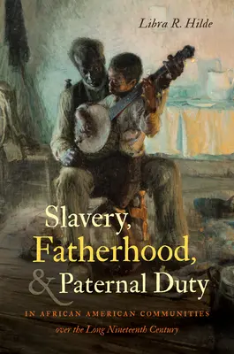 Schiavitù, paternità e dovere paterno nelle comunità afroamericane nel lungo Ottocento - Slavery, Fatherhood, and Paternal Duty in African American Communities over the Long Nineteenth Century