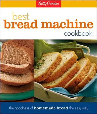 Il miglior ricettario per macchina del pane di Betty Crocker: La bontà del pane fatto in casa in modo semplice - Betty Crocker's Best Bread Machine Cookbook: The Goodness of Homemade Bread the Easy Way