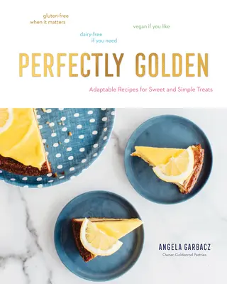 Perfettamente dorato: Ricette adattabili per dolci e semplici prelibatezze - Perfectly Golden: Adaptable Recipes for Sweet and Simple Treats