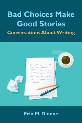 Le scelte sbagliate fanno buone storie: Conversazioni sulla scrittura - Bad Choices Make Good Stories: Conversations About Writing
