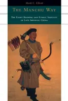 La via Manciù: Gli otto stendardi e l'identità etnica nella Cina tardo-imperiale - The Manchu Way: The Eight Banners and Ethnic Identity in Late Imperial China