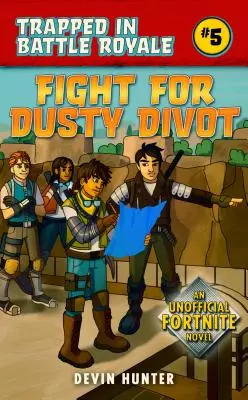 Combattere per Dusty Divot: Un romanzo non ufficiale di Fortnite - Fight for Dusty Divot: An Unofficial Novel of Fortnite