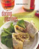 Abbinamenti audaci: Un maestro sommelier abbina i vini più particolari alle ricette dei suoi chef preferiti - Daring Pairings: A Master Sommelier Matches Distinctive Wines with Recipes from His Favorite Chefs