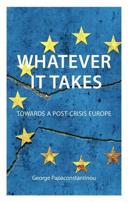 Tutto ciò che serve: Verso un'Europa post-crisi - Whatever It Takes: Towards a Post-Crisis Europe