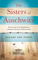 Le sorelle di Auschwitz - La vera storia della resistenza di due sorelle ebree nel cuore del territorio nazista - Sisters of Auschwitz - The true story of two Jewish sisters' resistance in the heart of Nazi territory