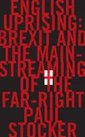 Rivolta inglese - La Brexit e la diffusione dell'estrema destra - English Uprising - Brexit and the Mainstreaming of the Far-Right
