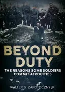 Oltre il dovere: Le ragioni per cui alcuni soldati commettono atrocità - Beyond Duty: The Reasons Some Soldiers Commit Atrocities