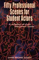 Cinquanta scene professionali per studenti attori: Una raccolta di brevi scene a due persone - Fifty Professional Scenes for Student Actors: A Collection of Short Two-Person Scenes