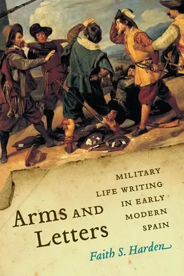 Armi e lettere: Scrittura di vita militare nella prima Spagna moderna - Arms and Letters: Military Life Writing in Early Modern Spain
