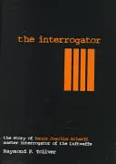 L'Interrogatore: La storia di Hanns-Joachim Scharff, maestro degli interrogatori della Luftwaffe - The Interrogator: The Story of Hanns-Joachim Scharff, Master Interrogator of the Luftwaffe