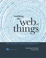 Costruire il Web delle cose: Con esempi in Node.Js e Raspberry Pi - Building the Web of Things: With Examples in Node.Js and Raspberry Pi