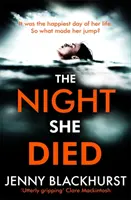 Night She Died - il nuovo avvincente thriller psicologico di Jenny Blackhurst, autrice del bestseller n. 1. - Night She Died - the addictive new psychological thriller from No 1 bestselling author Jenny Blackhurst