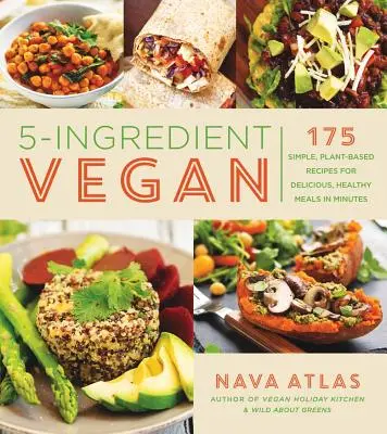 Vegan a 5 ingredienti: 175 ricette semplici a base vegetale per pasti sani e deliziosi in pochi minuti - 5-Ingredient Vegan: 175 Simple, Plant-Based Recipes for Delicious, Healthy Meals in Minutes