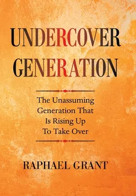 Undercover Generation: La generazione senza pretese che sta sorgendo per prendere il sopravvento - Undercover Generation: The Unassuming Generation That Is Rising up to Take Over