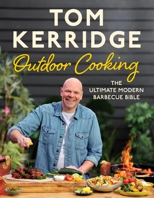 La cucina all'aperto di Tom Kerridge: La Bibbia del Barbecue moderno - Tom Kerridge's Outdoor Cooking: The Ultimate Modern Barbecue Bible