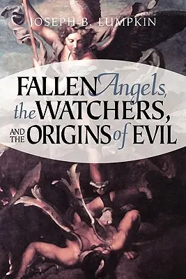 Gli angeli caduti, gli Osservatori e le origini del male - Fallen Angels, the Watchers, and the Origins of Evil