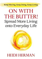 Avanti con il burro: Diffondere più vita nella vita di tutti i giorni - On With The Butter: Spread More Living onto Everyday Life