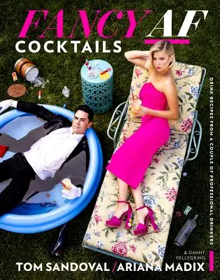 Cocktail di lusso: Ricette di drink di una coppia di bevitori professionisti - Fancy AF Cocktails: Drink Recipes from a Couple of Professional Drinkers