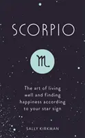 Scorpione: L'arte di vivere bene e trovare la felicità secondo il vostro segno zodiacale - Scorpio: The Art of Living Well and Finding Happiness According to Your Star Sign