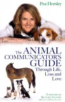 La guida del comunicatore animale attraverso la vita, la perdita e l'amore - The Animal Communicator's Guide Through Life, Loss and Love