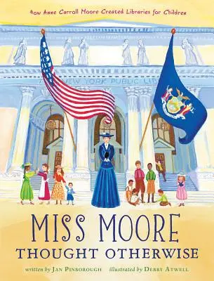 La signorina Moore la pensava diversamente: Come Anne Carroll Moore ha creato le biblioteche per bambini - Miss Moore Thought Otherwise: How Anne Carroll Moore Created Libraries for Children