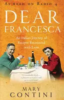 Cara Francesca - Un viaggio italiano di ricette raccontato con amore - Dear Francesca - An Italian Journey of Recipes Recounted with Love
