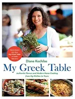 La mia tavola greca: Sapori autentici e cucina casalinga moderna dalla mia cucina alla tua - My Greek Table: Authentic Flavors and Modern Home Cooking from My Kitchen to Yours