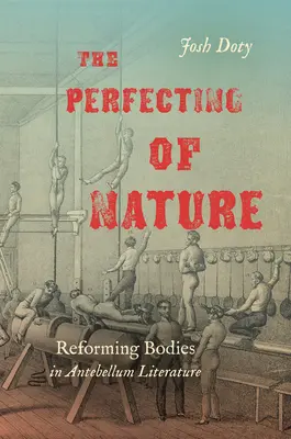 Il perfezionamento della natura: La riforma dei corpi nella letteratura dell'Antebellum - The Perfecting of Nature: Reforming Bodies in Antebellum Literature