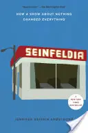 Seinfeldia: Come uno show sul nulla ha cambiato tutto - Seinfeldia: How a Show about Nothing Changed Everything