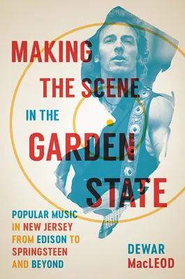 Fare la scena nello Stato Giardino: La musica popolare nel New Jersey da Edison a Springsteen e oltre - Making the Scene in the Garden State: Popular Music in New Jersey from Edison to Springsteen and Beyond