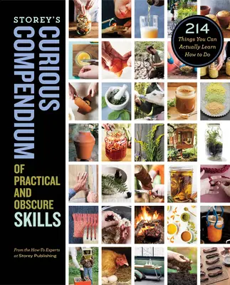 Il curioso compendio di abilità pratiche e oscure dello Storey: 214 cose che si possono effettivamente imparare a fare - Storey's Curious Compendium of Practical and Obscure Skills: 214 Things You Can Actually Learn How to Do