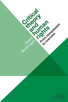Teoria critica e diritti umani: Dalla compassione alla coercizione - Critical Theory and Human Rights: From Compassion to Coercion