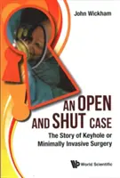 Un caso aperto e chiuso: La storia della chirurgia Keyhole o minimamente invasiva - Open and Shut Case, An: The Story of Keyhole or Minimally Invasive Surgery