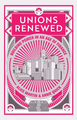 Sindacati rinnovati: Costruire il potere in un'epoca di finanza - Unions Renewed: Building Power in an Age of Finance