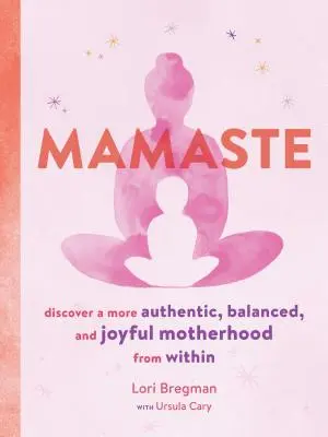 Mamaste: Scoprire una maternità più autentica, equilibrata e gioiosa da dentro di sé - Mamaste: Discover a More Authentic, Balanced, and Joyful Motherhood from Within