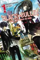 Black Bullet, Vol. 1 (Light Novel): Quelli che sarebbero stati dei - Black Bullet, Vol. 1 (Light Novel): Those Who Would Be Gods