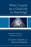 Cosa conta per un buon lavoro nell'insegnamento? Diventare un insegnante mentre si corre verso l'alto - What Counts as a Good Job in Teaching?: Becoming a Teacher as We Race to the Top