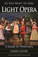 Vuoi cantare l'opera leggera: Una guida per gli interpreti - So You Want to Sing Light Opera: A Guide for Performers