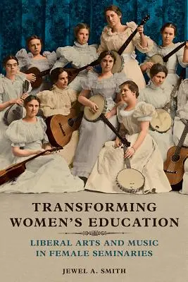 Trasformare l'educazione femminile: Arti liberali e musica nei seminari femminili - Transforming Women's Education: Liberal Arts and Music in Female Seminaries