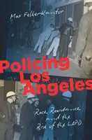 Policing Los Angeles: Razza, resistenza e ascesa della polizia di Los Angeles - Policing Los Angeles: Race, Resistance, and the Rise of the LAPD