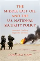 Timur Tengah, Minyak, dan Kebijakan Keamanan Nasional Amerika Serikat: Konflik yang Tak Kunjung Selesai, Solusi yang Mustahil - The Middle East, Oil, and the U.S. National Security Policy: Intractable Conflicts, Impossible Solutions