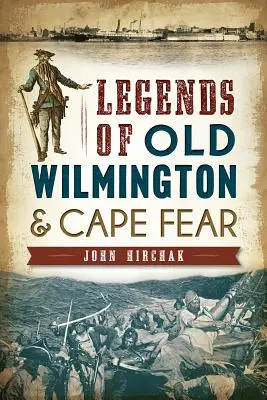 Leggende della vecchia Wilmington e di Cape Fear - Legends of Old Wilmington & Cape Fear