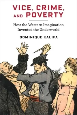 Vizio, crimine e povertà: Come l'immaginario occidentale ha inventato il mondo sotterraneo - Vice, Crime, and Poverty: How the Western Imagination Invented the Underworld