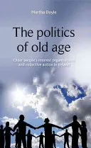 La politica della vecchiaia: Le organizzazioni di interesse per gli anziani e l'azione collettiva in Irlanda - The Politics of Old Age: Older People's Interest Organisations and Collective Action in Ireland