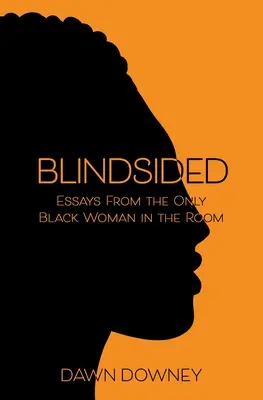 Blindsided: Saggi dell'unica donna nera nella stanza - Blindsided: Essays from the Only Black Woman in the Room
