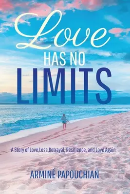 L'amore non ha limiti: Una storia di amore, perdita, tradimento, resilienza e nuovo amore - Love Has No Limits: A Story of Love, Loss, Betrayal, Resilience, and Love Again