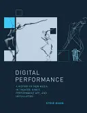 Performance digitale: Una storia dei nuovi media nel teatro, nella danza, nella performance art e nell'installazione - Digital Performance: A History of New Media in Theater, Dance, Performance Art, and Installation